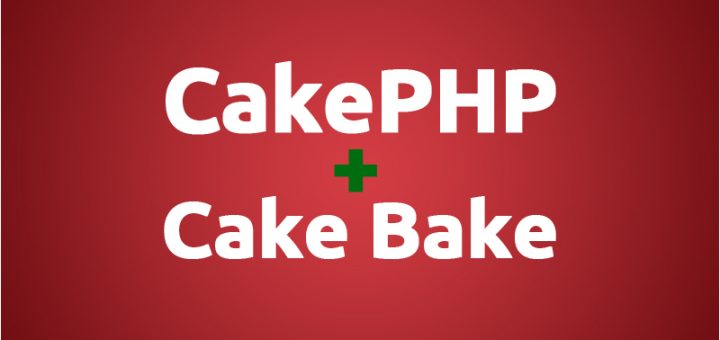 CakePHP with CakeBake