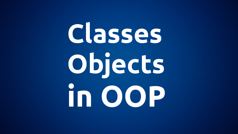 OOPS Classes and Objects